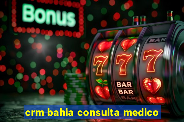 crm bahia consulta medico